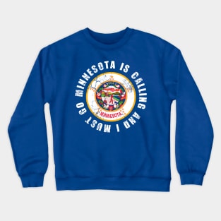 Minnesota Is Calling And I Must Go Crewneck Sweatshirt